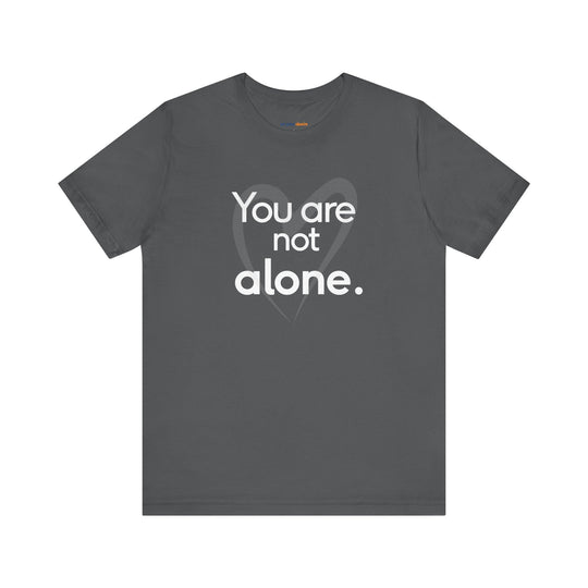You Are Not Alone - Advocacy and Support for Mental Health and Wellness T-Shirt