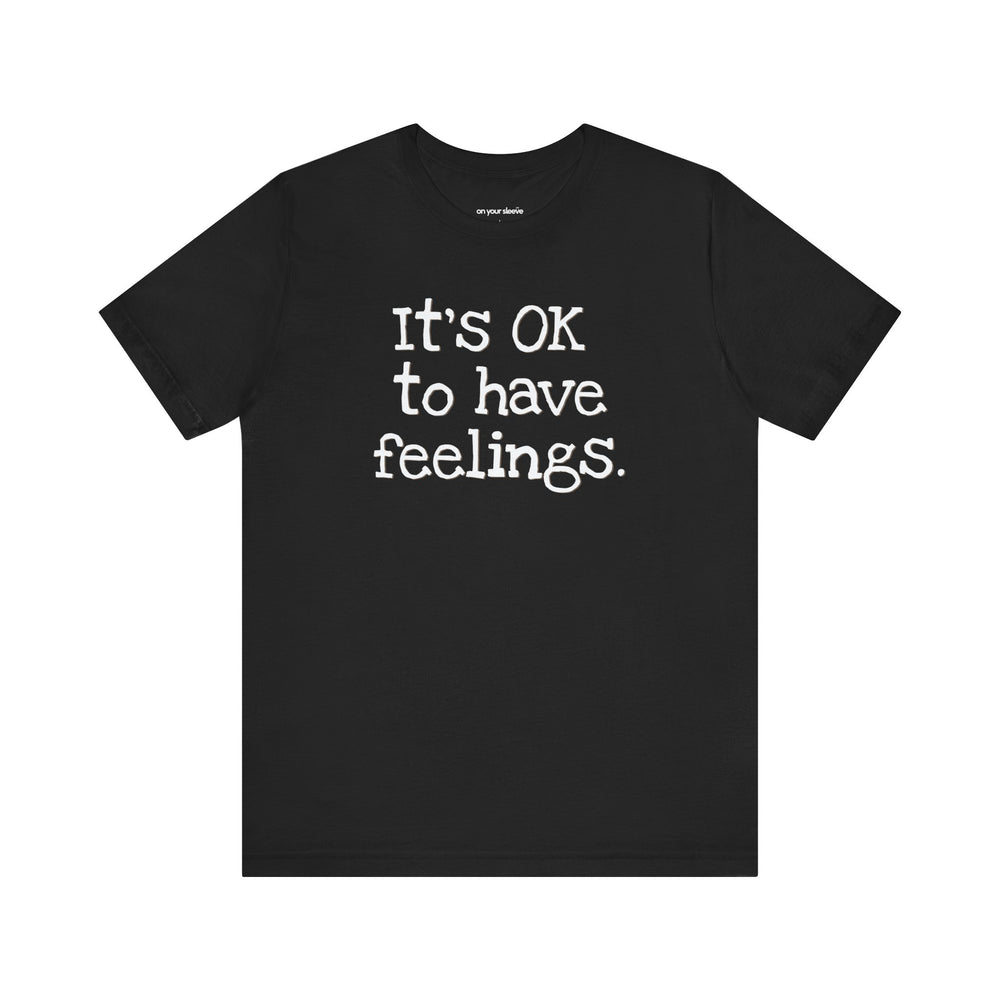 Its OK to have feelings– Let your shirt speak your story.