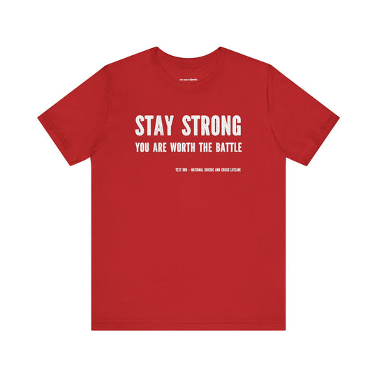 Stay Strong You're Worth The Battle, Mental Health Awareness Unisex T-Shirt