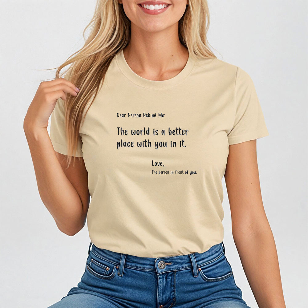 Dear person behind me. Positive Affirmation Tee