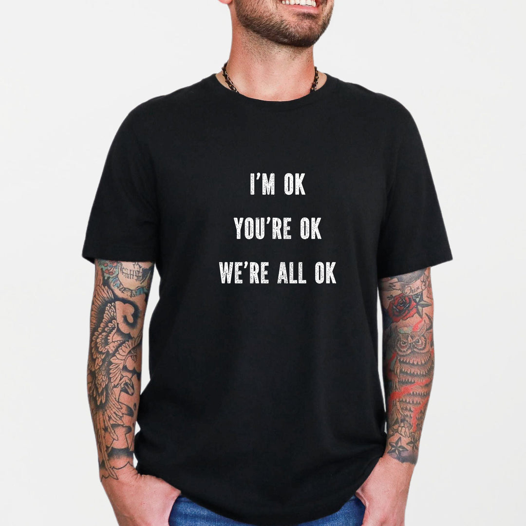 I'm OK, You're OK, We're All OK - Mental Health Awareness Unisex T-Shirt