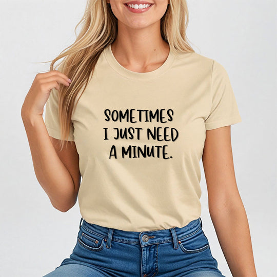 Sometimes I Just Need a Minute, Calm and Honest Tee for Women