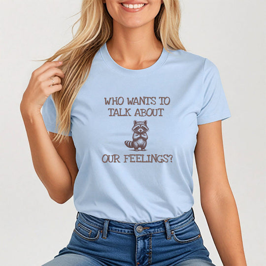 Who Wants to Talk About Our Feelings? Mental Health Conversation Starter Tee for Women