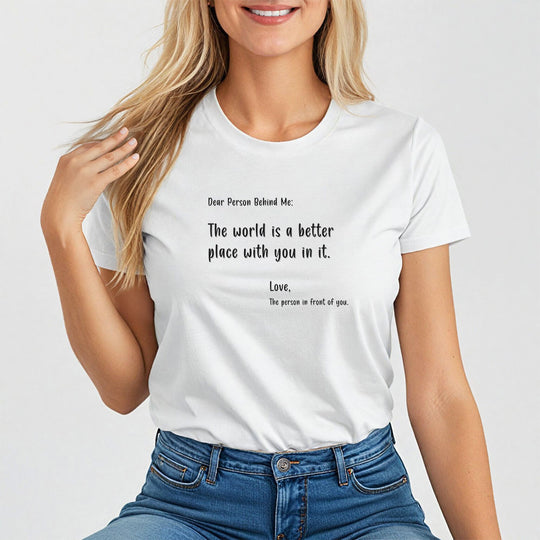 Dear person behind me. Positive Affirmation Tee