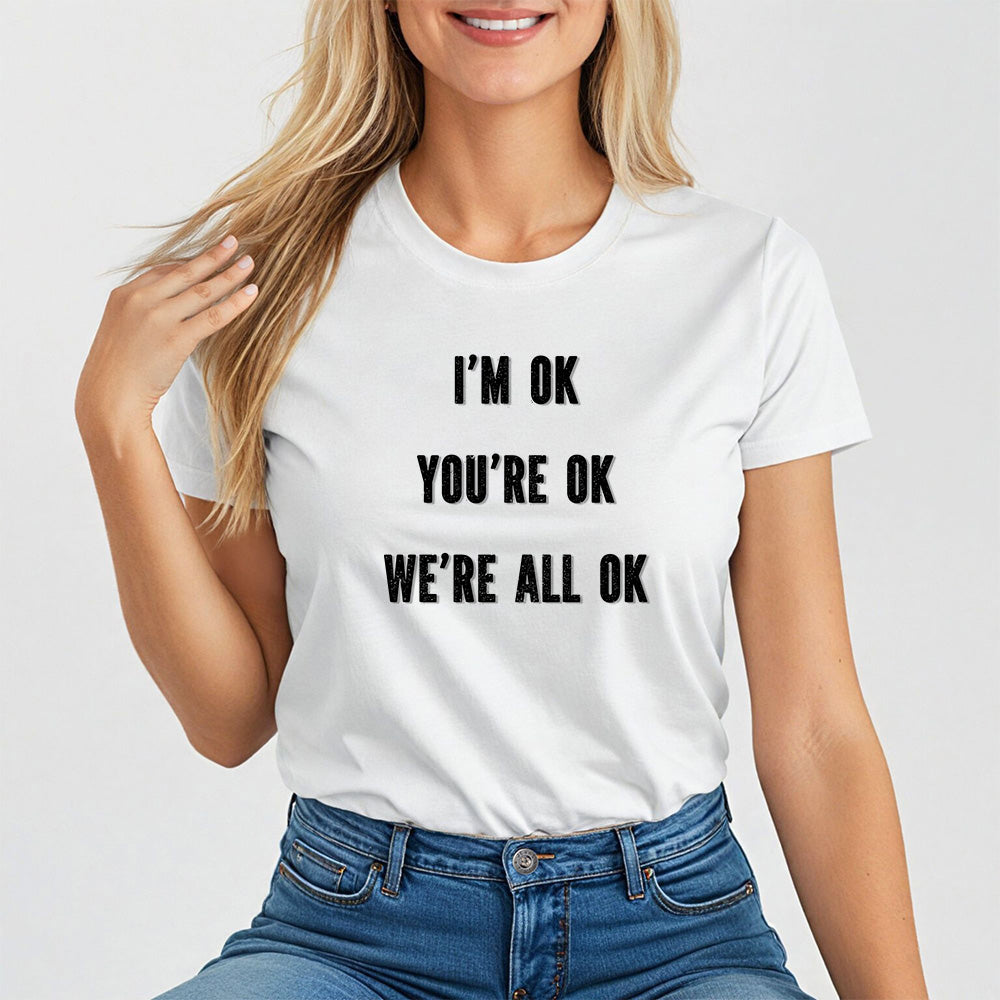 You're OK. I'm OK. We Are All OK, Mental Health Awareness Tee for Women