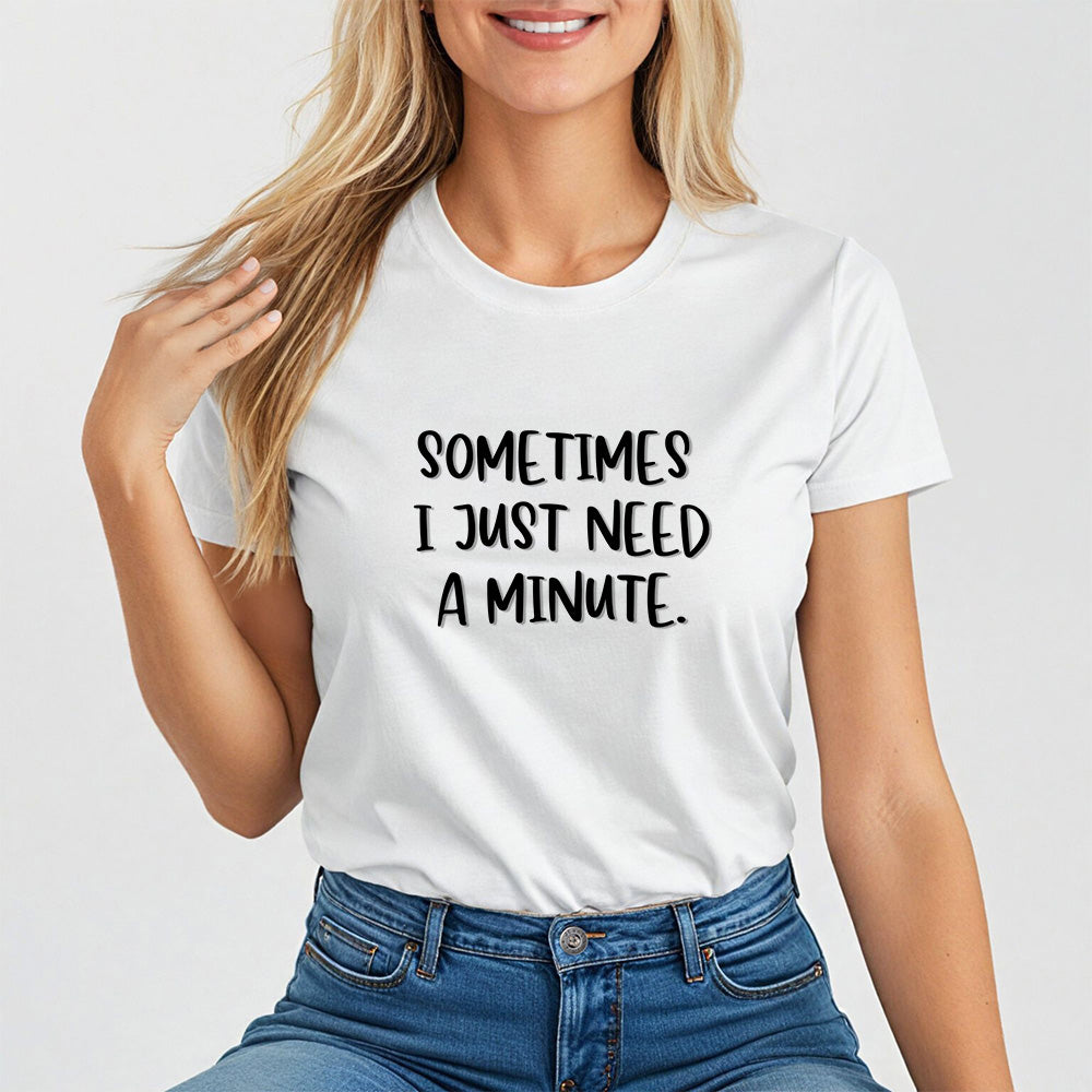 Sometimes I Just Need a Minute, Calm and Honest Tee for Women
