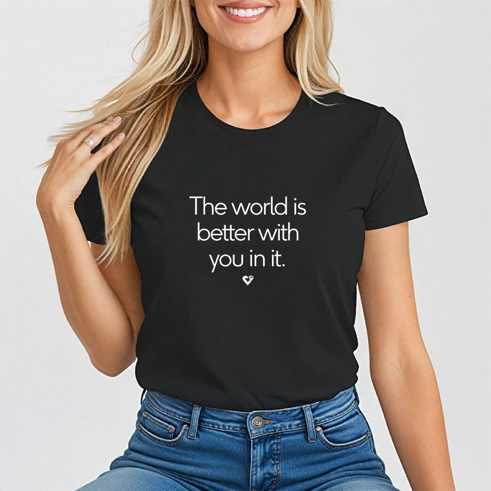 The World Is Better With You In It , Mental Health Awareness Women's Tee