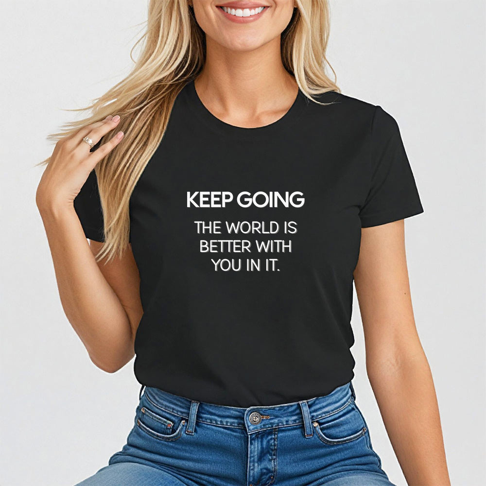 Keep Going, The World Is Better with You in It Tee for Women