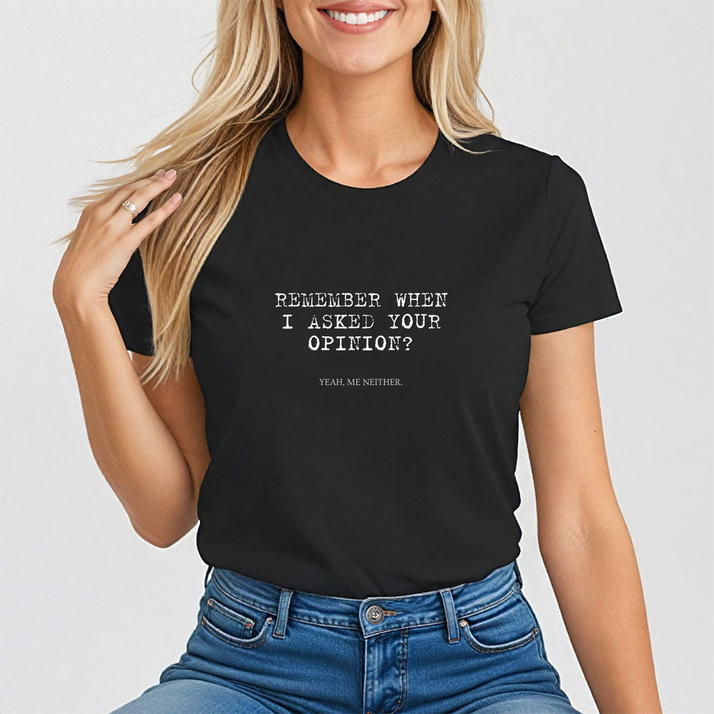 Remember When I Asked Your Opinion Shirt for Women