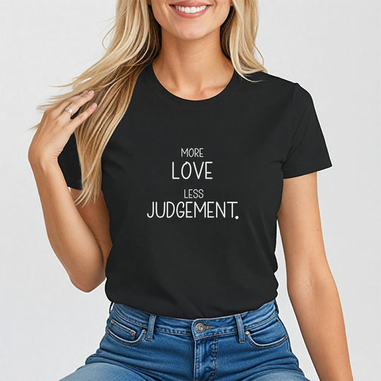 More Love, Less Judgement. Positive Message Tee for Women