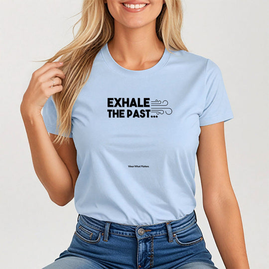 Exhale the Past.  Inhale the Future.  Encouragement and Healing Tee