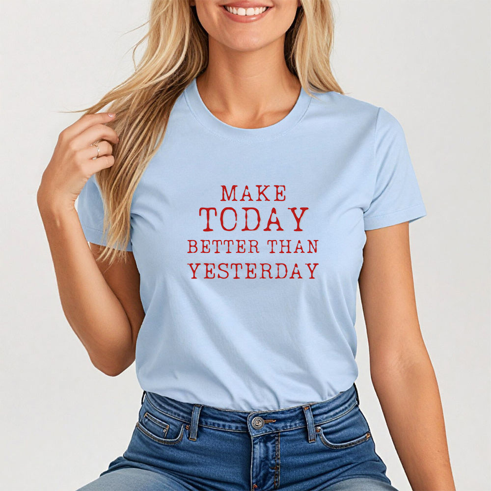 Make Today Better Than Yesterday, Motivational Daily Reminder Tee for Women