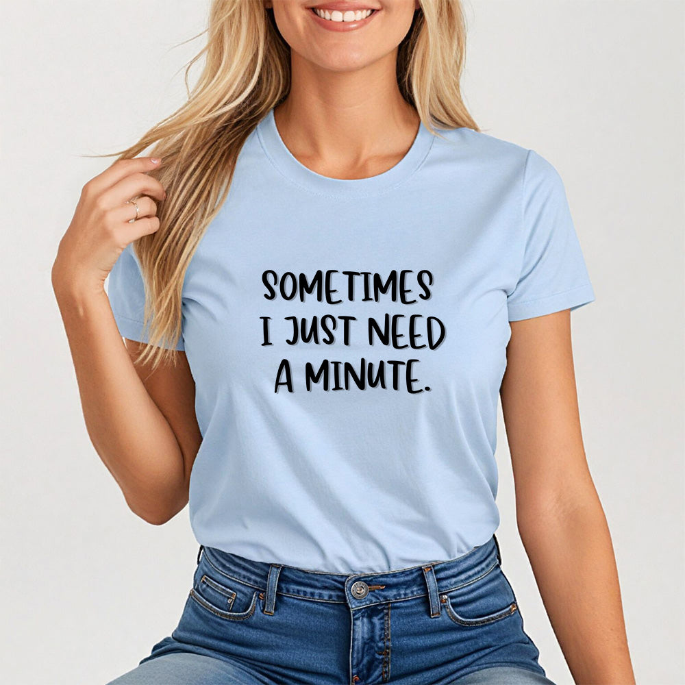 Sometimes I Just Need a Minute, Calm and Honest Tee for Women