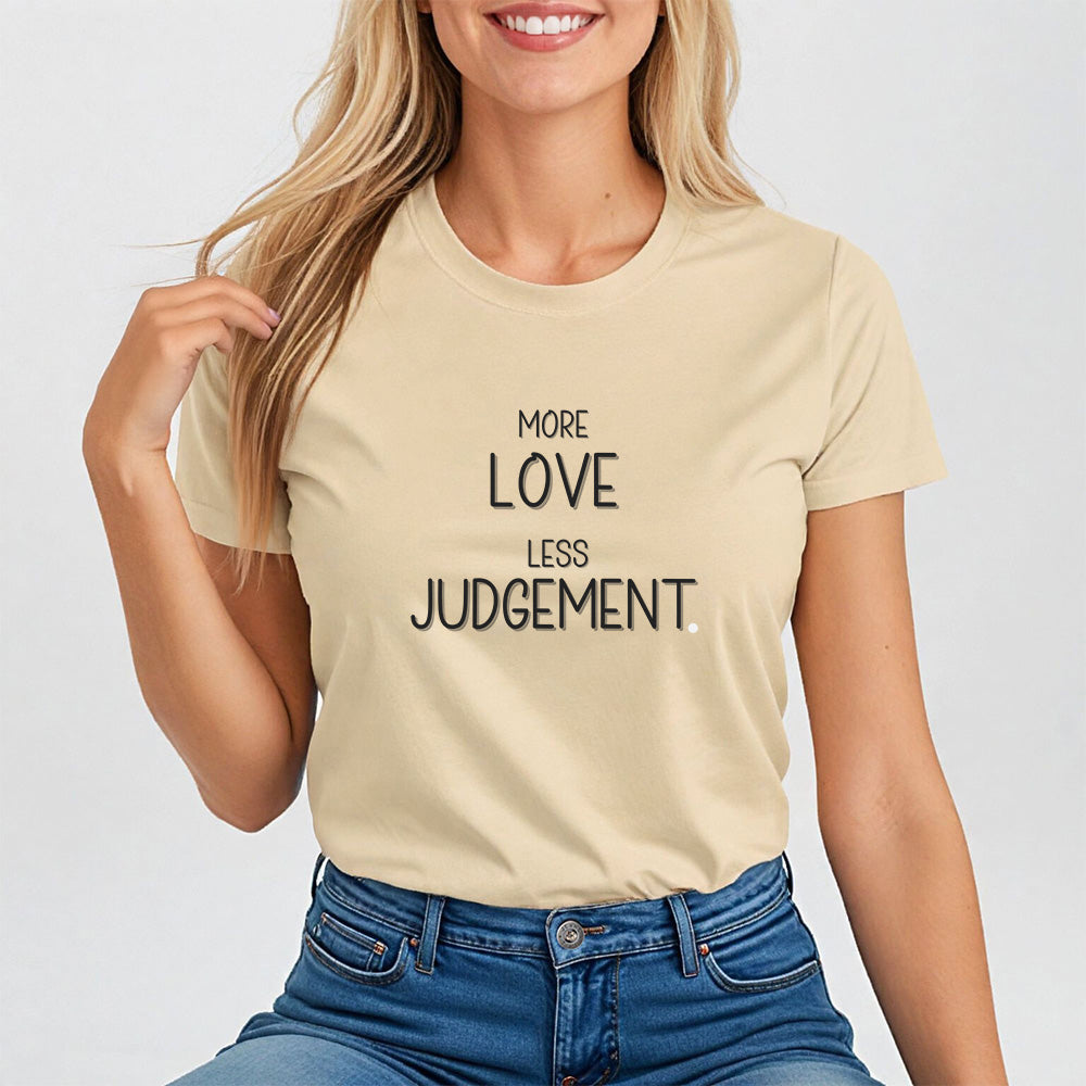 More Love, Less Judgement. Positive Message Tee for Women