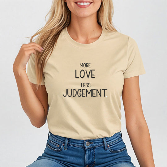 More Love, Less Judgement. Positive Message Tee for Women