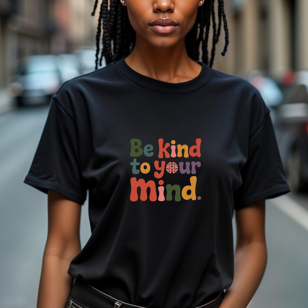 Be Kind to Your Mind, Mental Health and Wellness Support T-shirt