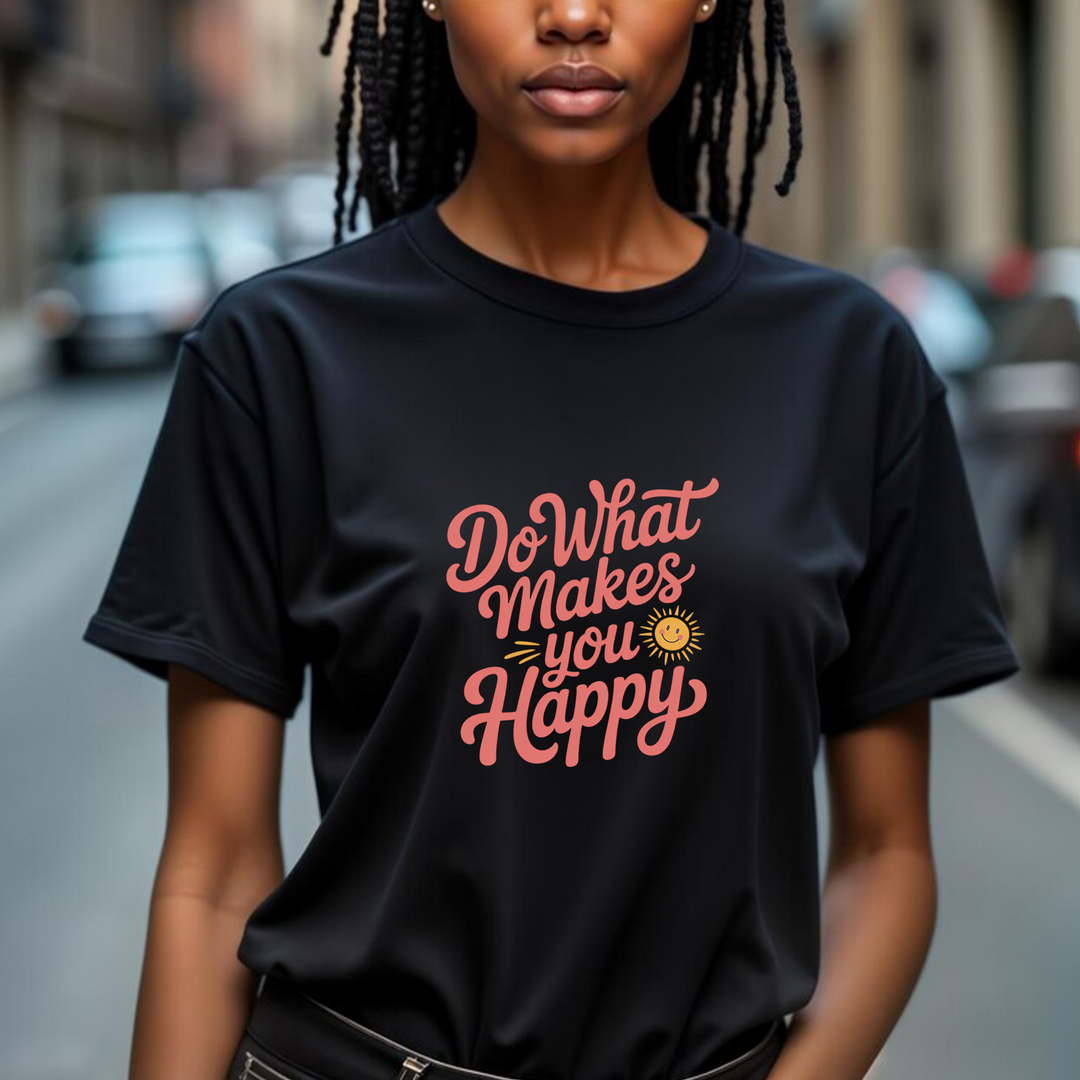 Do What Makes You Happy T-Shirt. Mental Health Advocacy Tee
