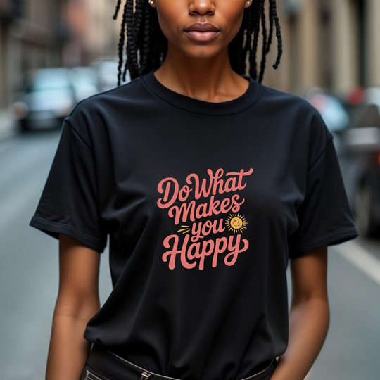 Do What Makes You Happy T-Shirt. Mental Health Advocacy Tee