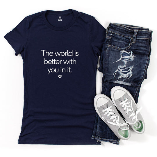 The World Is Better With You In It , Mental Health Awareness Women's Tee