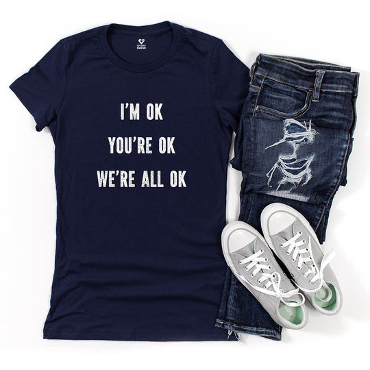 You're OK. I'm OK. We Are All OK, Mental Health Awareness Tee for Women