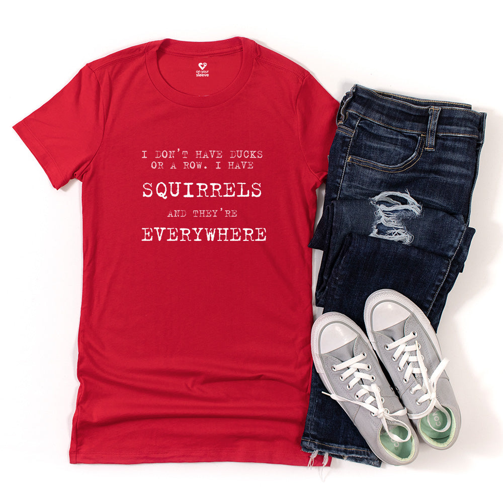 I Don’t Have Ducks in a Row, I Have Squirrels. Funny Chaos Tee for Women