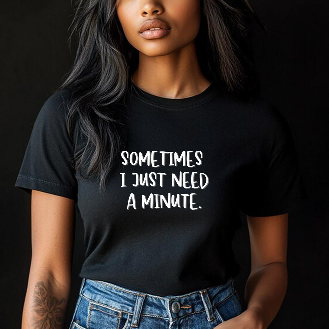 Sometimes I Just Need a Minute - Mental Health Awareness Unisex T-Shirt