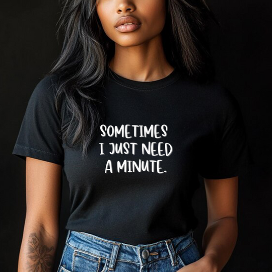 Sometimes I Just Need a Minute - Mental Health Awareness Unisex T-Shirt