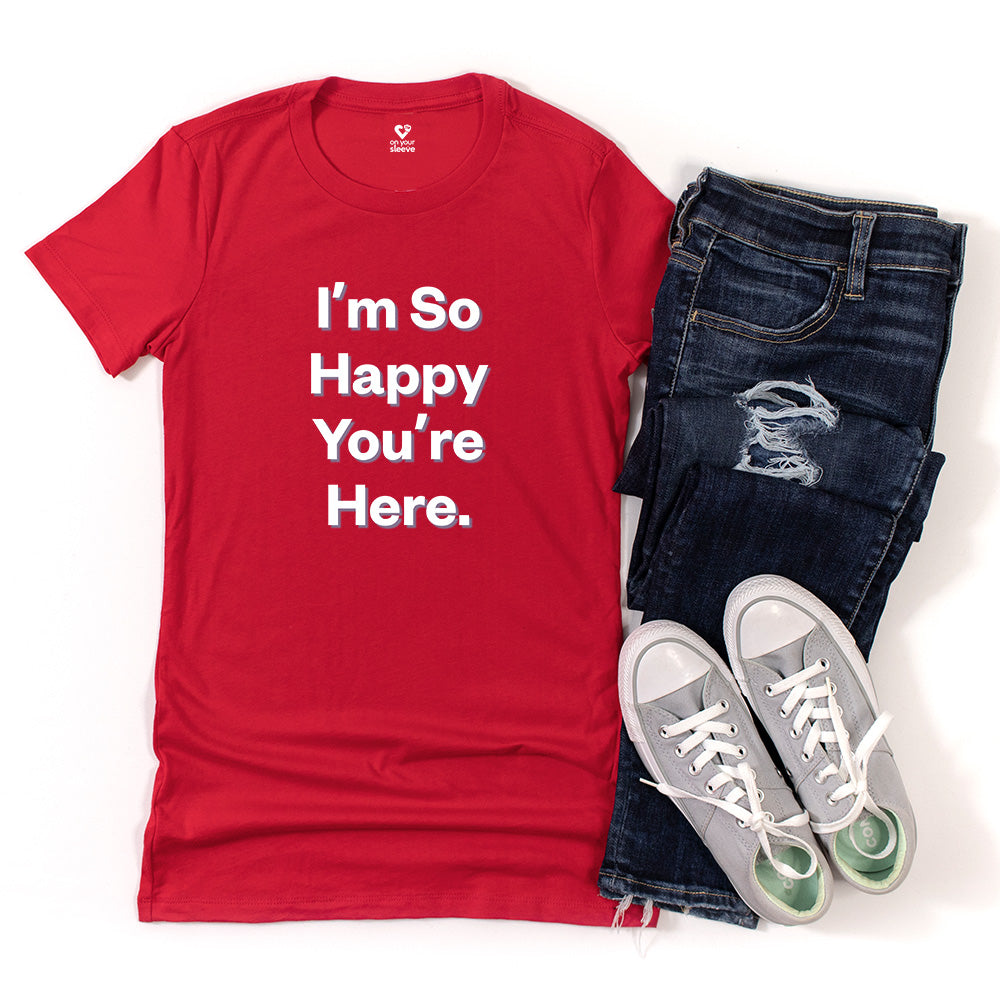 I'm So Happy You Are Here. Heartwarming Positivity Tee for Women