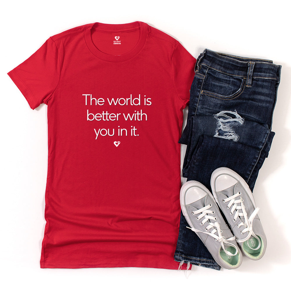 The World Is Better With You In It , Mental Health Awareness Women's Tee