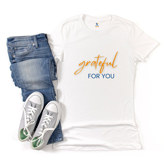 Grateful For You, Heartfelt Appreciation Shirt for Women