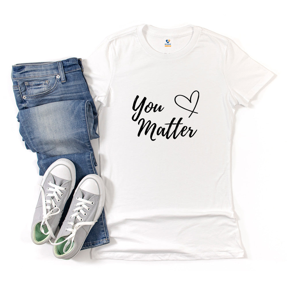 You Matter – Inspirational Mental Health Awareness Women's T-Shirt
