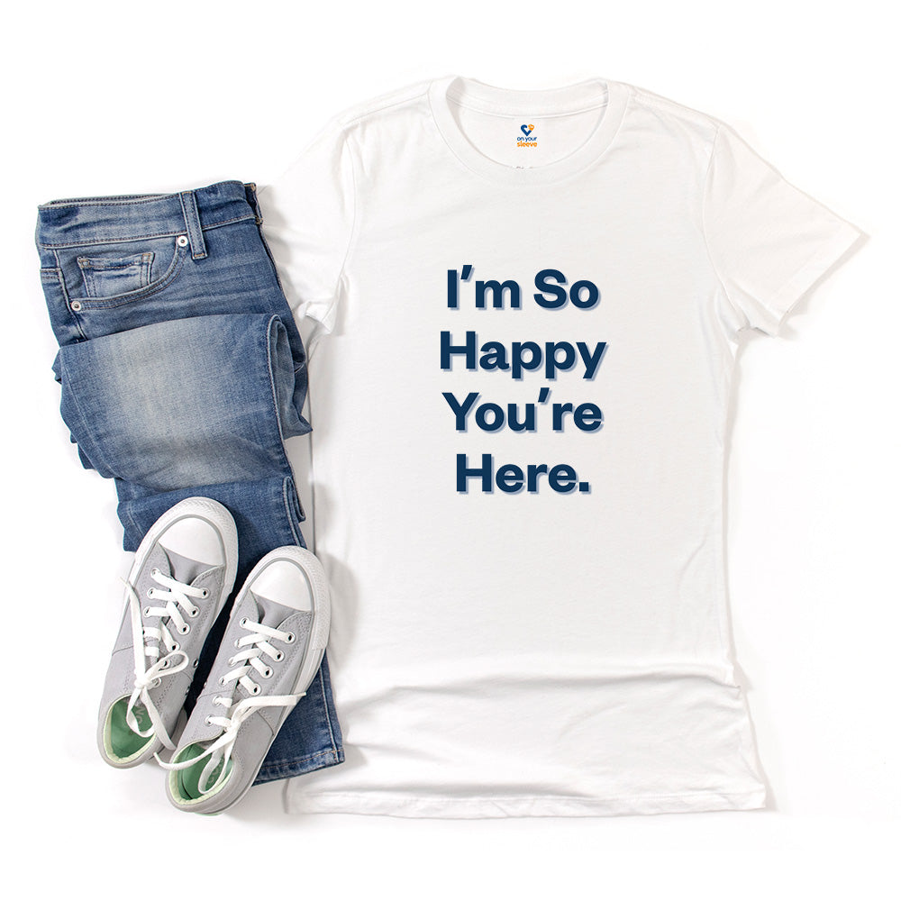 I'm So Happy You Are Here. Heartwarming Positivity Tee for Women