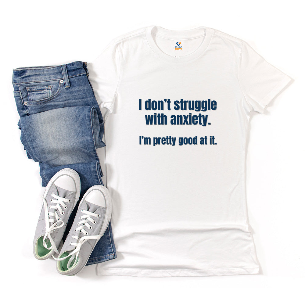 I Don’t Struggle with Anxiety, Witty Mental Health Tee for Women