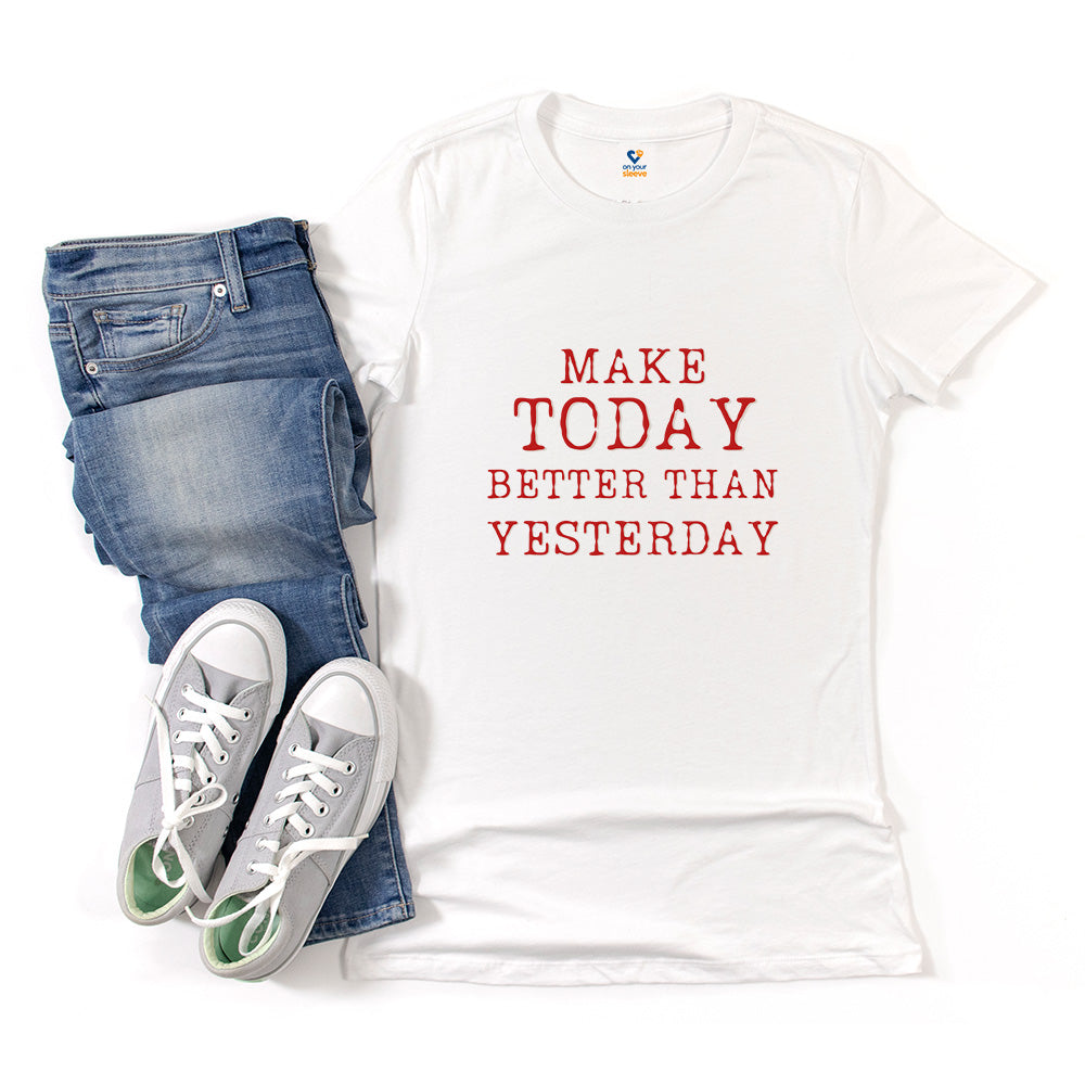 Make Today Better Than Yesterday, Motivational Daily Reminder Tee for Women
