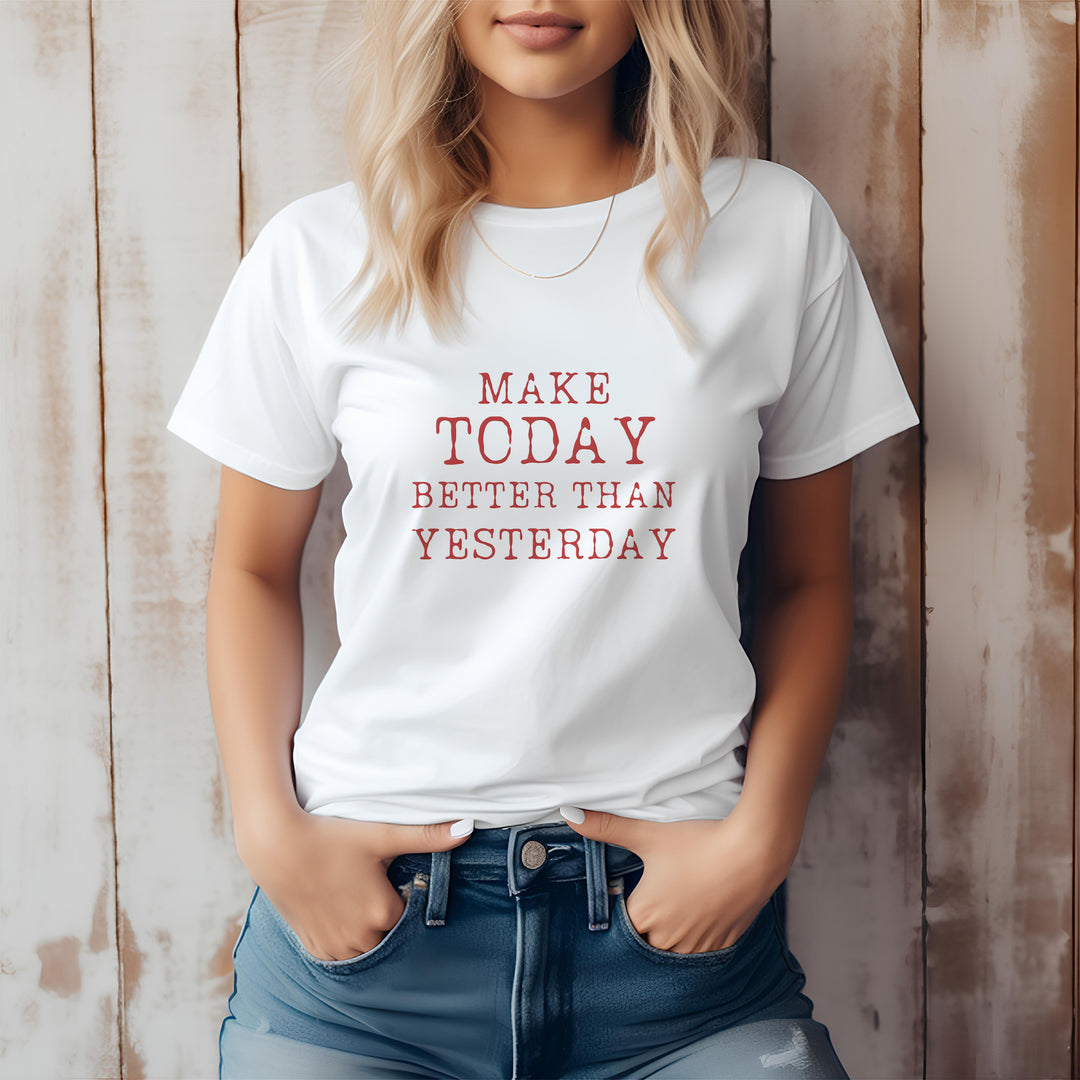 Make Today Better Than Yesterday – Motivational - T-Shirt