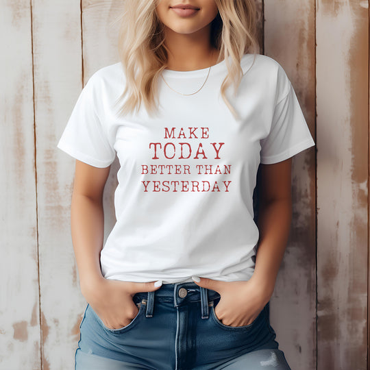 Make Today Better Than Yesterday – Motivational - T-Shirt