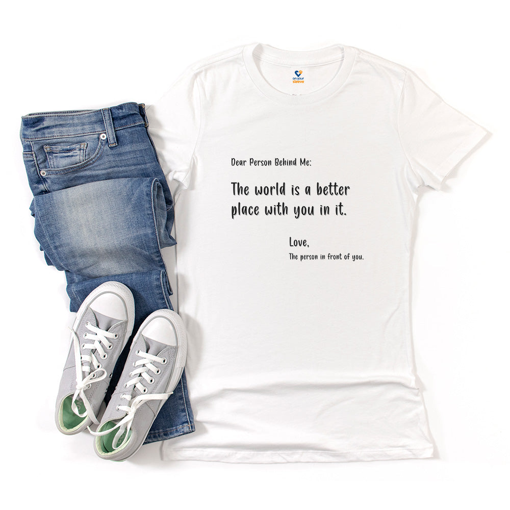 Dear person behind me. Positive Affirmation Tee