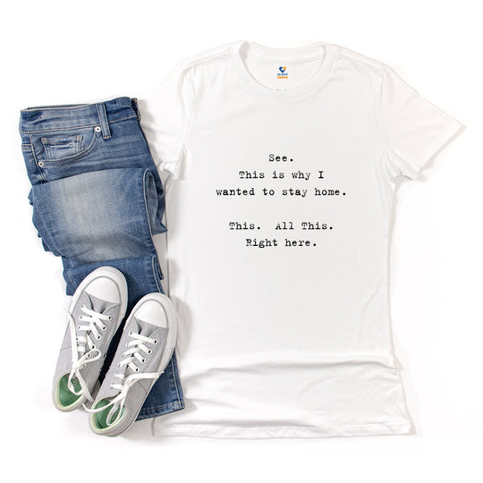 See, This Is Why I Wanted to Stay Home. Funny Introvert Tee for Women
