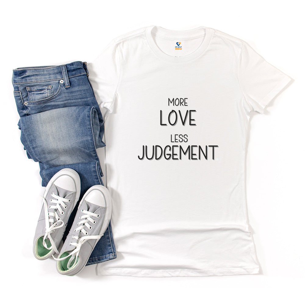 More Love, Less Judgement. Positive Message Tee for Women