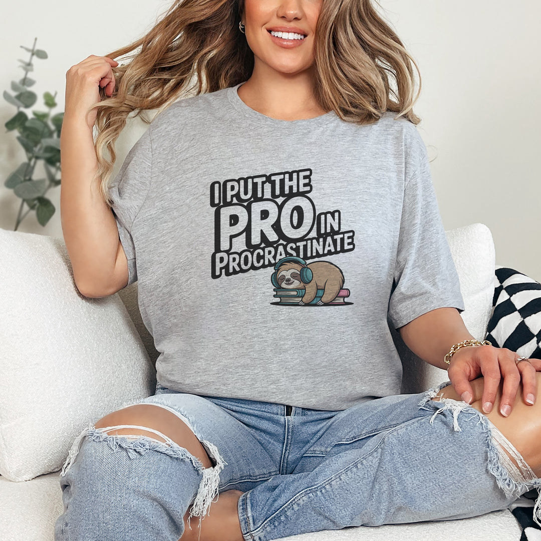 I Put the Pro in Procrastinate – Let your shirt speak your story.