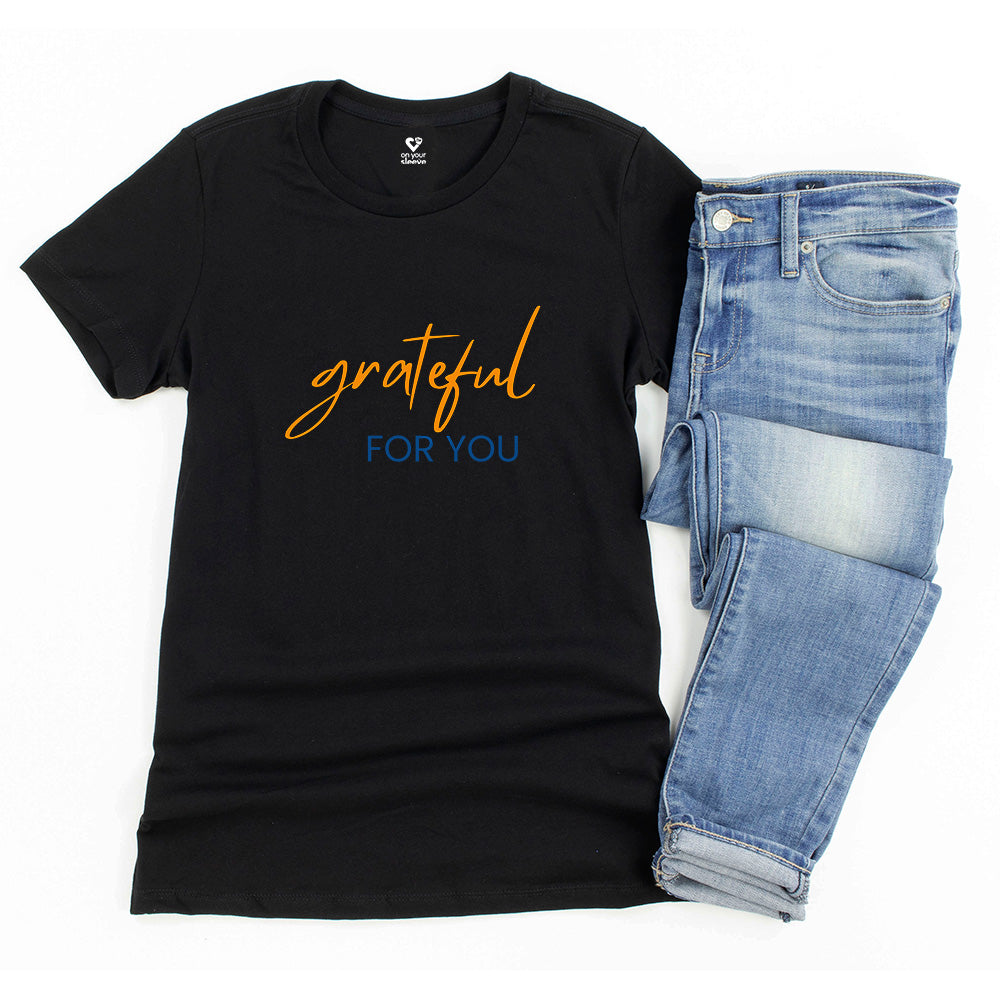 Grateful For You, Heartfelt Appreciation Shirt for Women