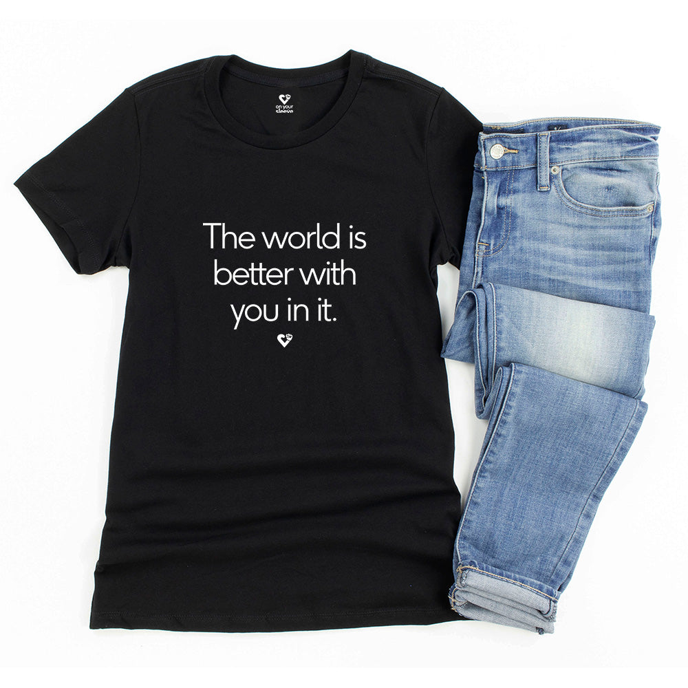 The World Is Better With You In It , Mental Health Awareness Women's Tee