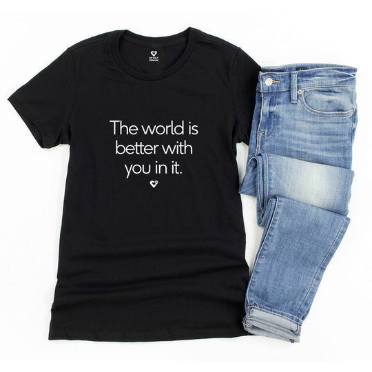 The World Is Better With You In It , Mental Health Awareness Women's Tee