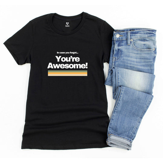 In Case You Forgot…You're Awesome! Uplifting Affirmation Tee for Women