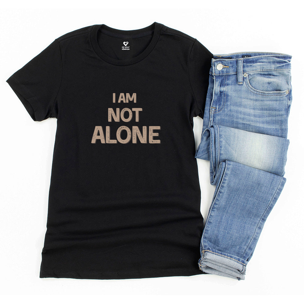 I AM NOT ALONE, Mental Health Support Tee for Women