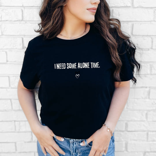 I Need Some Alone Time – Let your shirt speak your story.