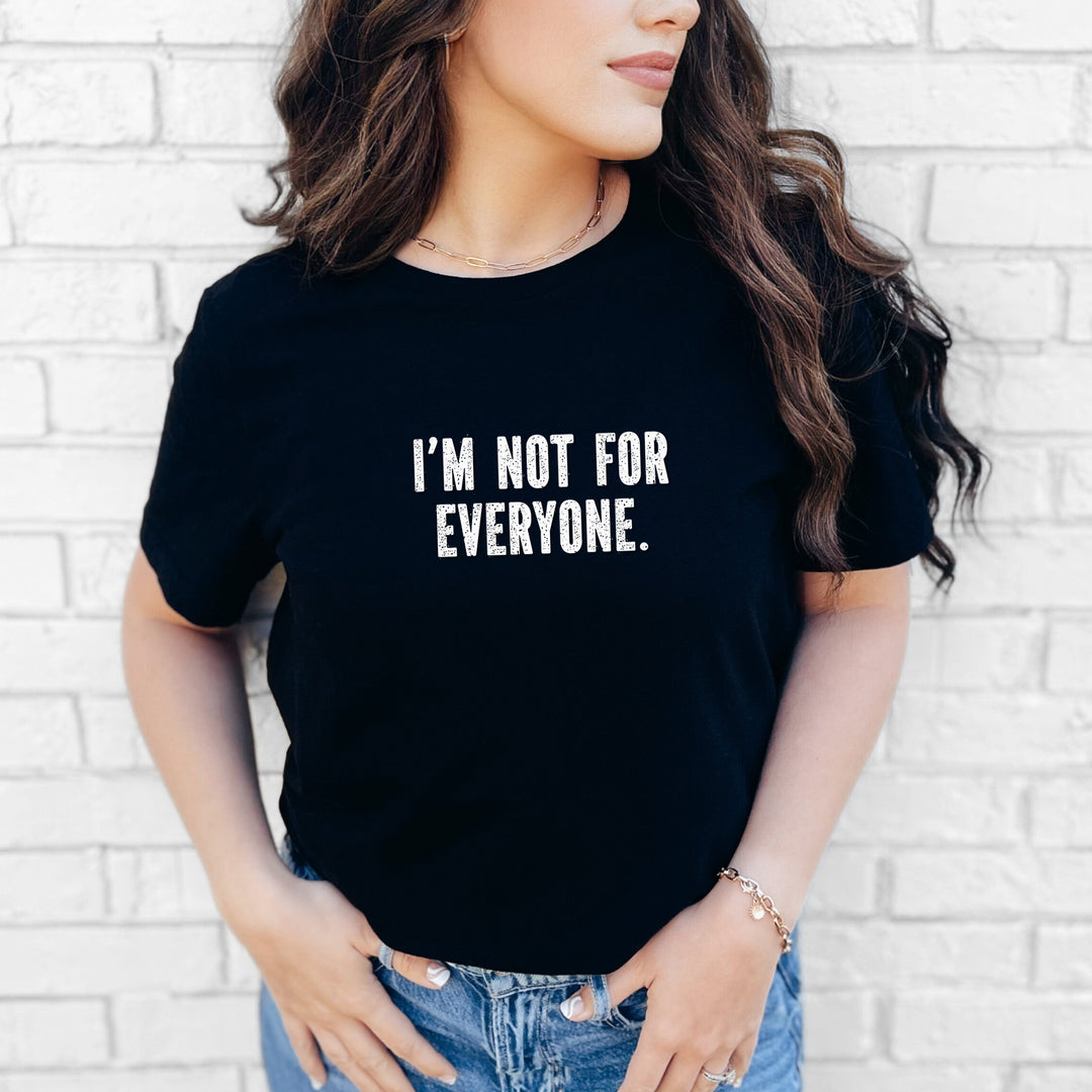 I'm Not for Everyone – Let your shirt speak your story.