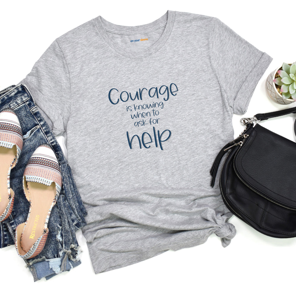 Courage is Knowing When to Ask for Help, Mental Health Awareness Tee