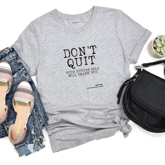 Don't Quit. Your future self will thank you. – Let your shirt speak your story.