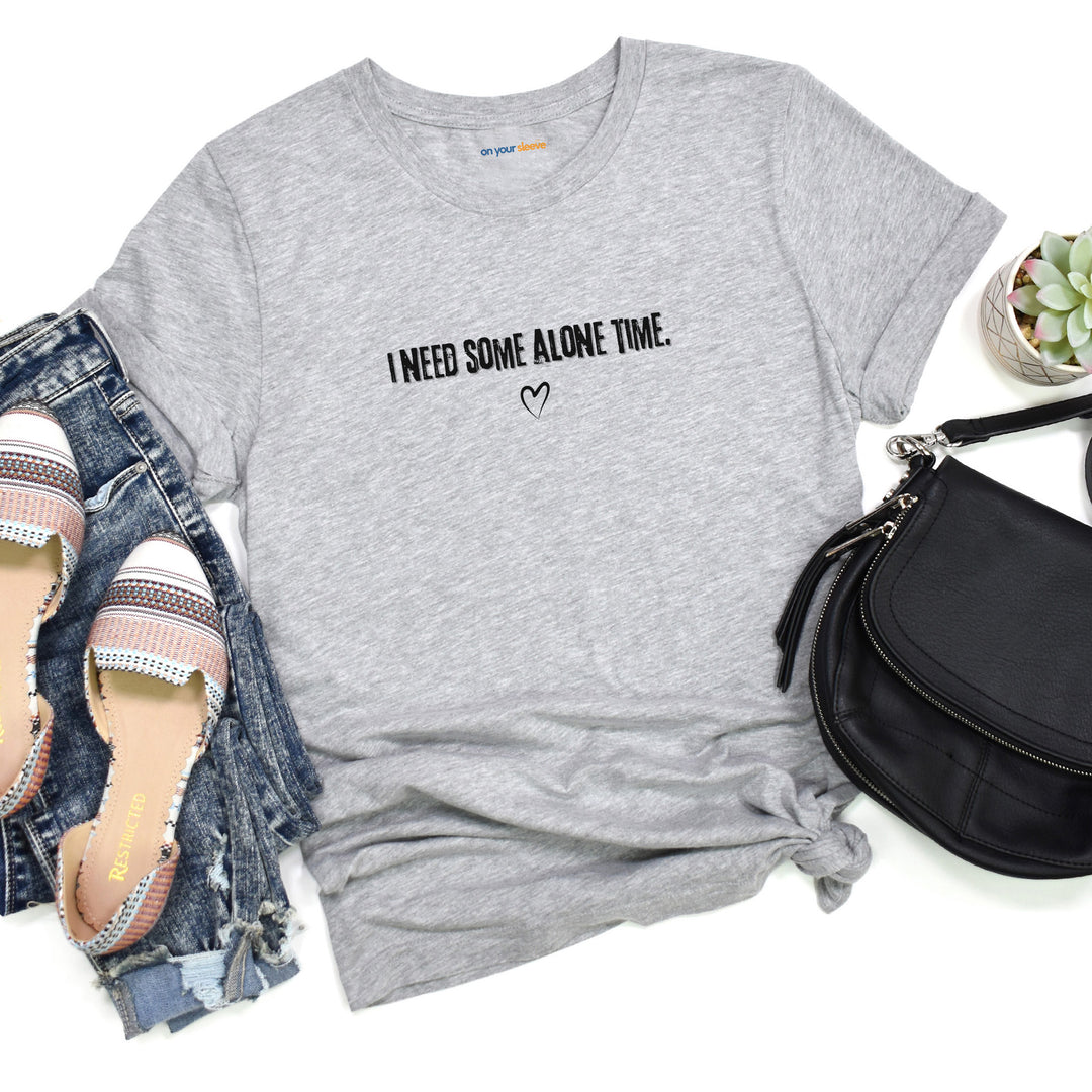 I Need Some Alone Time – Let your shirt speak your story.